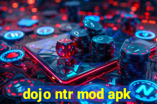 dojo ntr mod apk